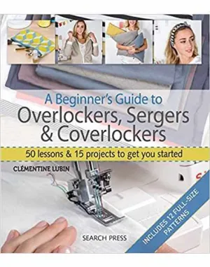 Guide Débutant pour Surjeteuses, Surfileuses et Coverlock par Clementine Lubin